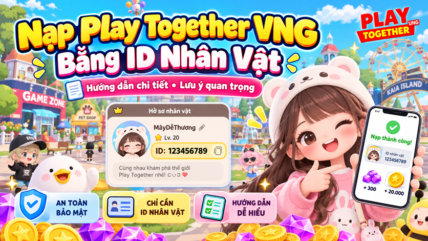 Nạp Play Together VNG bằng ID nhân vật: Hướng dẫn chi tiết và lưu ý quan trọng